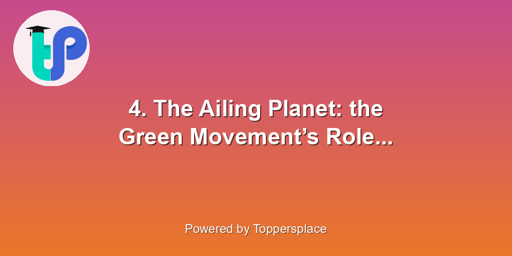 4. The Ailing Planet: the Green Movement’s Role...