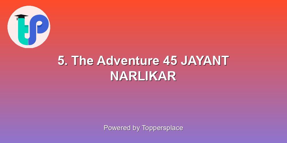 5. The Adventure 45 JAYANT NARLIKAR