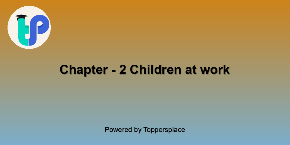 Chapter - 2 Children at work