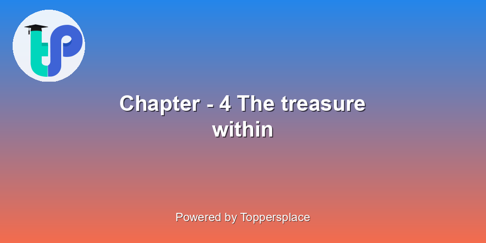 Chapter - 4 The treasure within