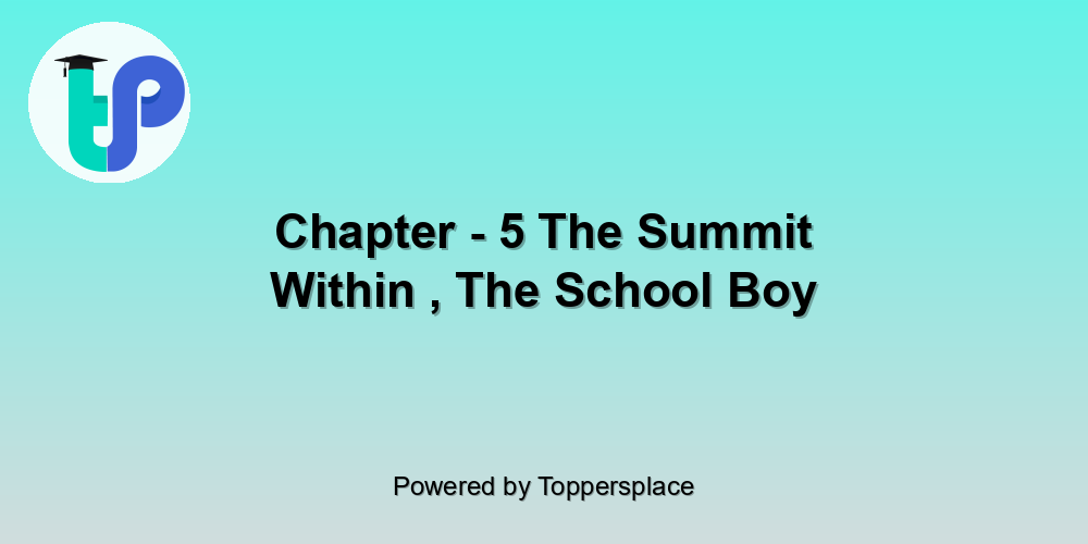 Chapter - 5 The Summit Within , The School Boy