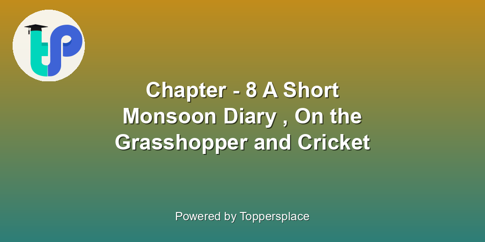 Chapter - 8 A Short Monsoon Diary , On the Grasshopper and Cricket