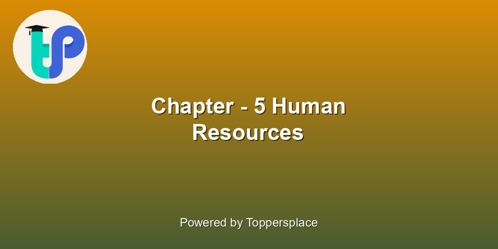 Chapter - 5 Human Resources