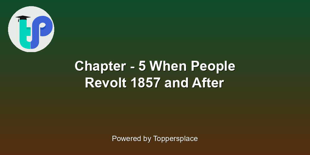 Chapter - 5 When People Revolt 1857 and After
