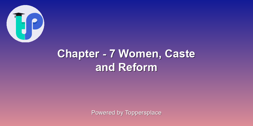 Chapter - 7 Women, Caste and Reform