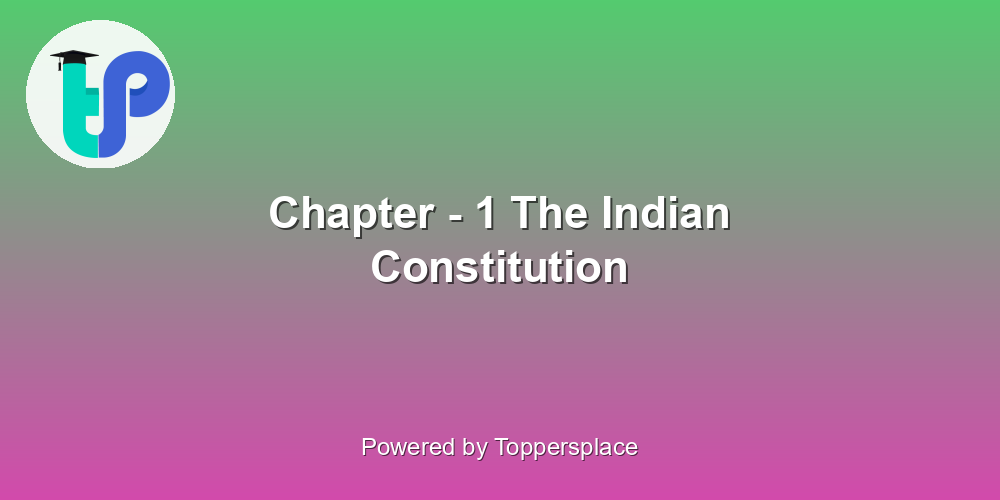 Chapter - 1 The Indian Constitution