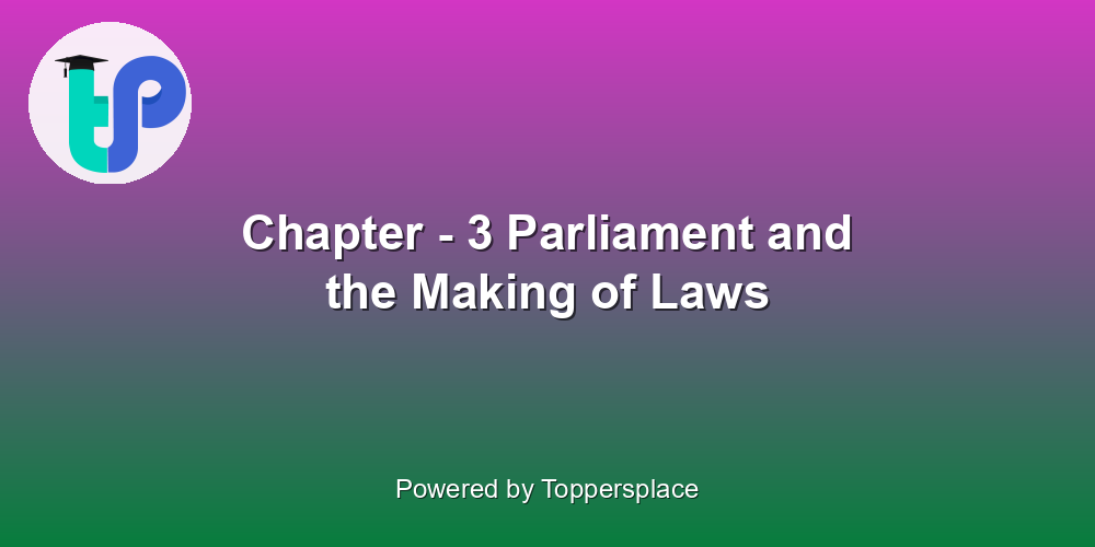 Chapter - 3 Parliament and the Making of Laws