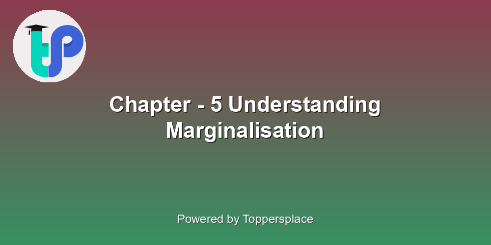 Chapter - 5 Understanding Marginalisation