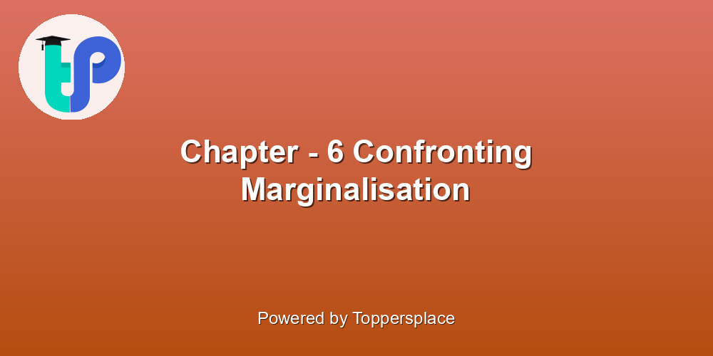 Chapter - 6 Confronting Marginalisation