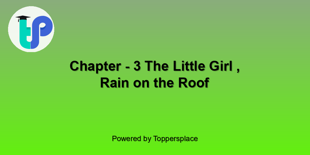 Chapter - 3 The Little Girl , Rain on the Roof