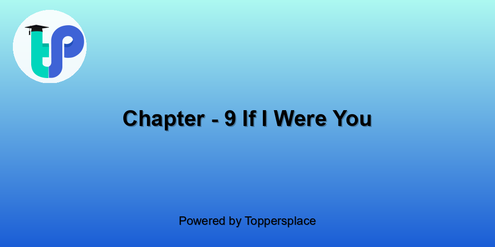 Chapter - 9 If I Were You