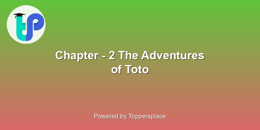 Chapter - 2 The Adventures of Toto