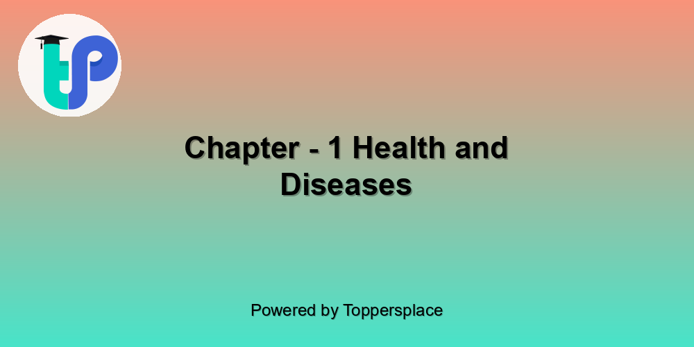 Chapter - 1 Health and Diseases