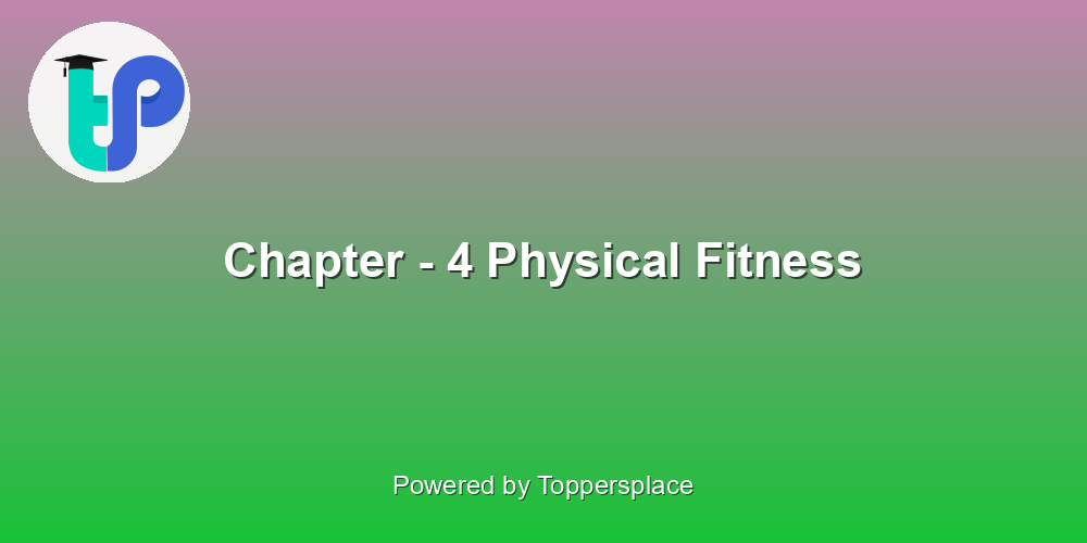 Chapter - 4 Physical Fitness