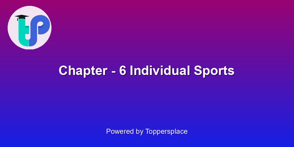Chapter - 6 Individual Sports