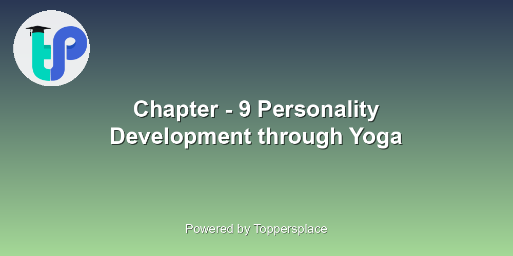 Chapter - 9 Personality Development through Yoga
