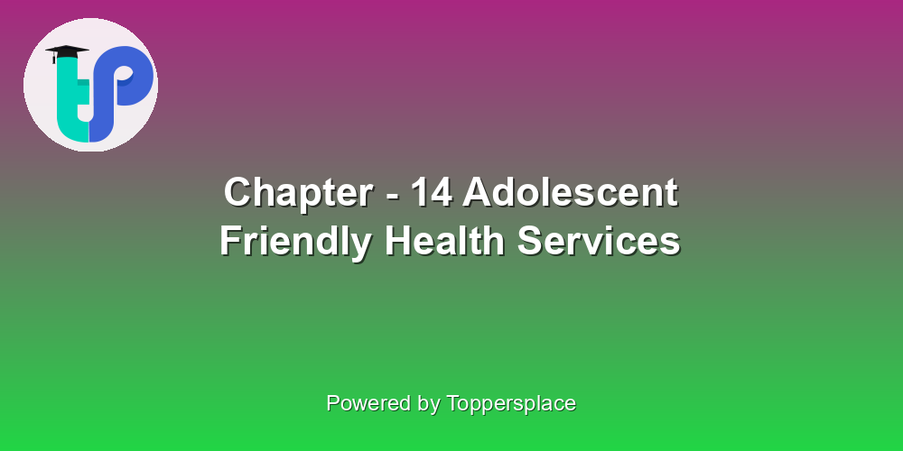 Chapter - 14 Adolescent Friendly Health Services