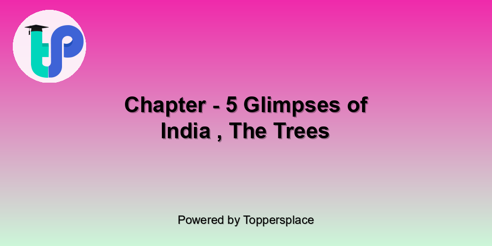 Chapter - 5 Glimpses of India , The Trees