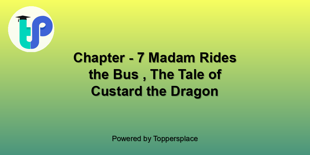 Chapter - 7 Madam Rides the Bus , The Tale of Custard the Dragon