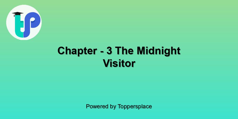 Chapter - 3 The Midnight Visitor