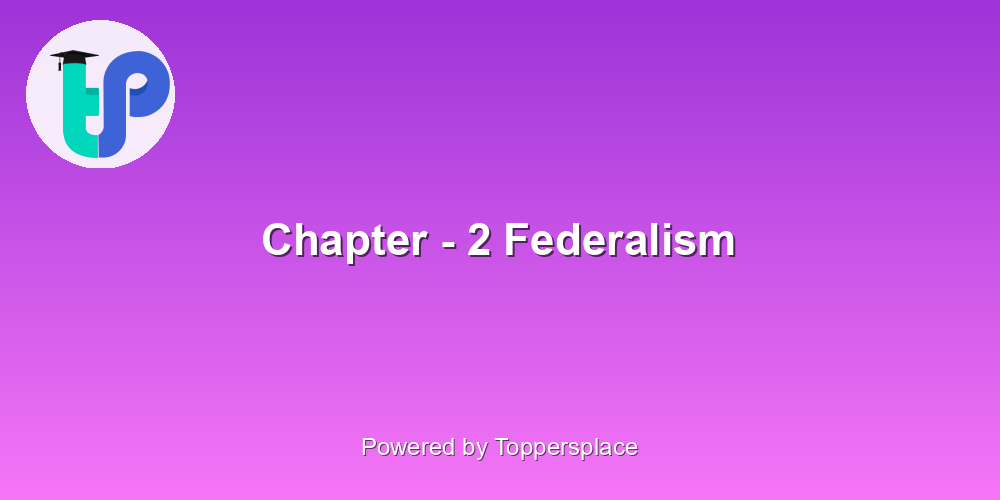Chapter - 2 Federalism