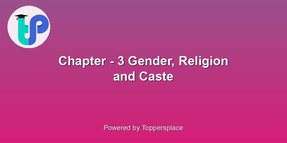 Chapter - 3 Gender, Religion and Caste