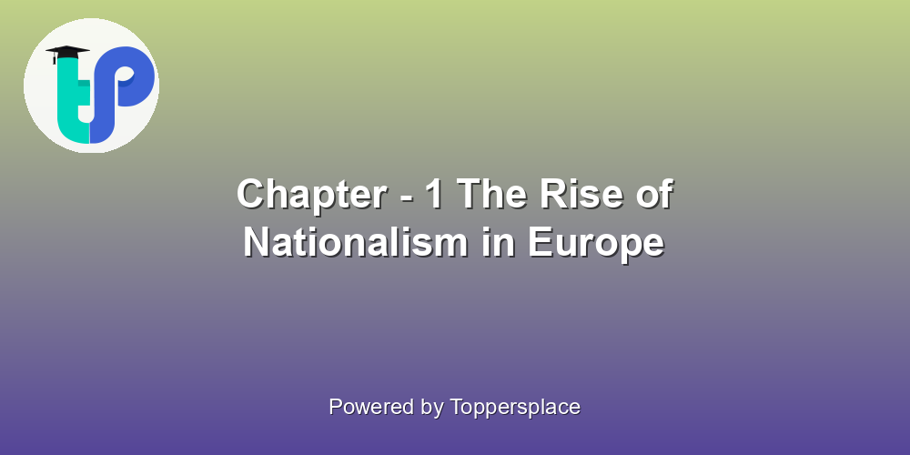Chapter - 1 The Rise of Nationalism in Europe