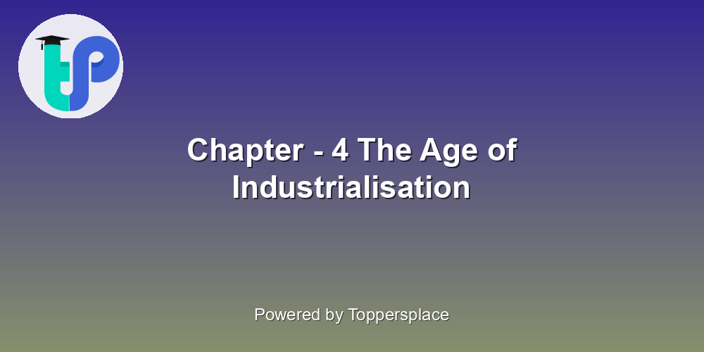 Chapter - 4 The Age of Industrialisation