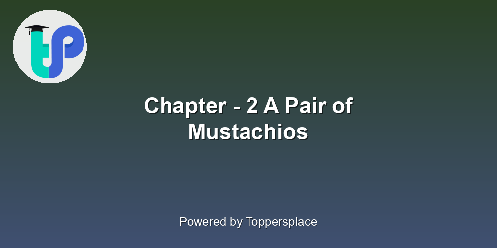 Chapter - 2 A Pair of Mustachios