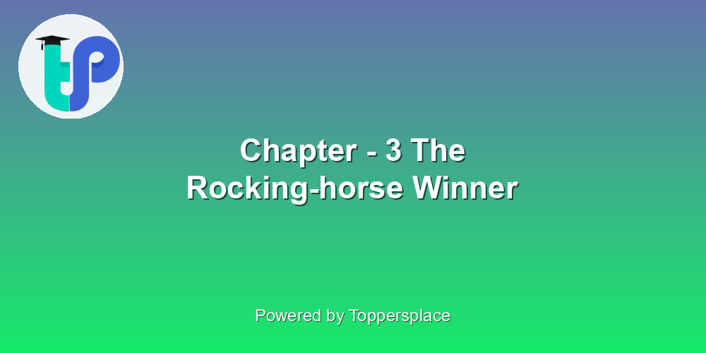 Chapter - 3 The Rocking-horse Winner