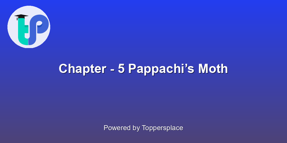 Chapter - 5 Pappachi’s Moth
