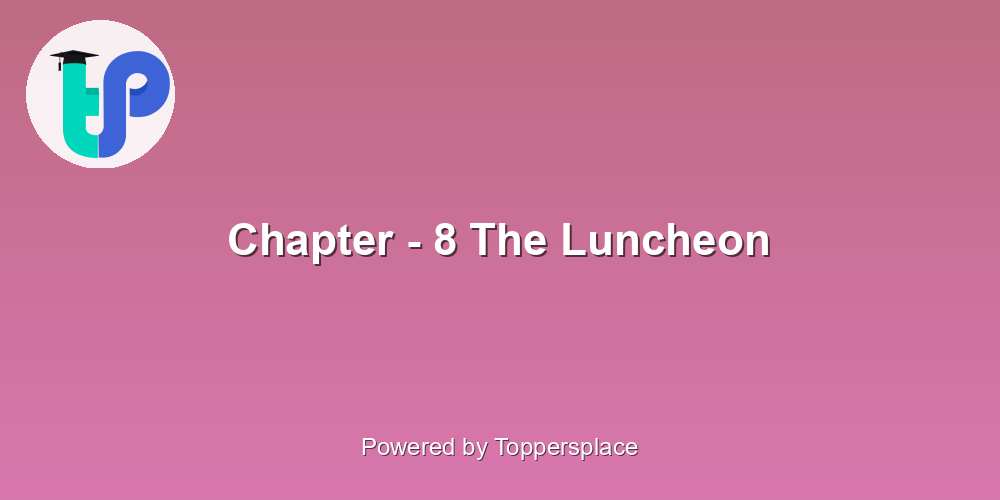 Chapter - 8 The Luncheon