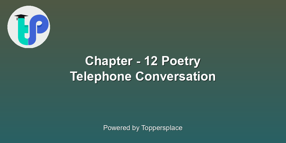 Chapter - 12 Poetry Telephone Conversation