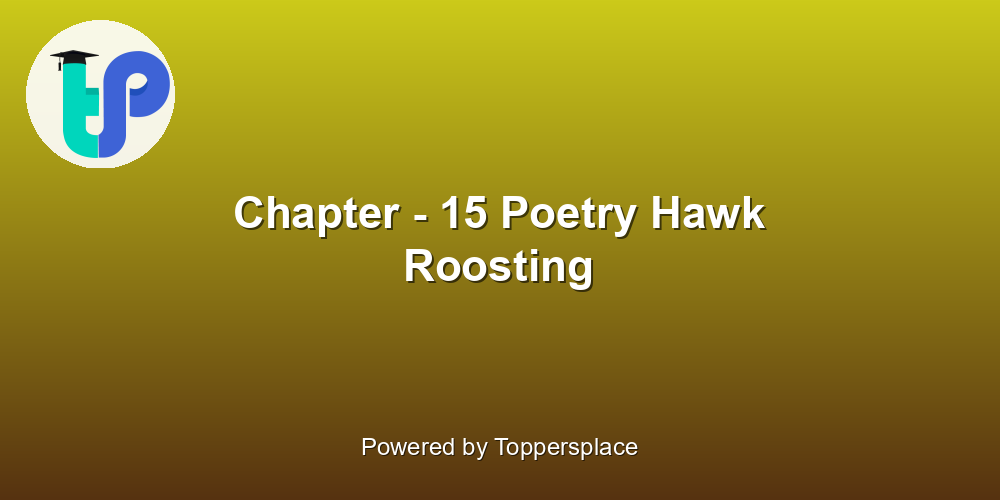 Chapter - 15 Poetry Hawk Roosting
