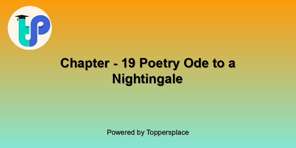Chapter - 19 Poetry Ode to a Nightingale