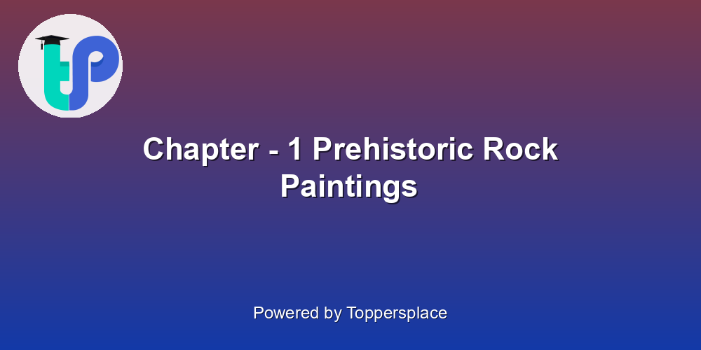 Chapter - 1 Prehistoric Rock Paintings