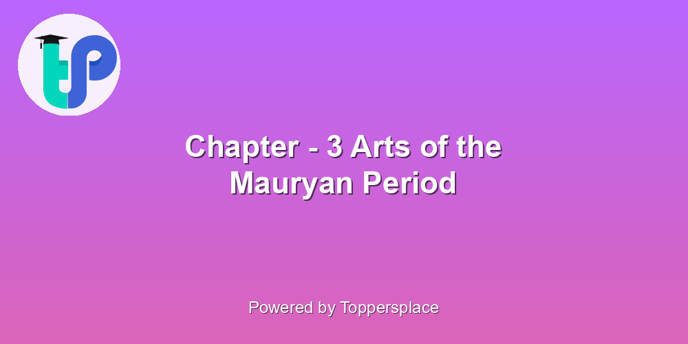 Chapter - 3 Arts of the Mauryan Period