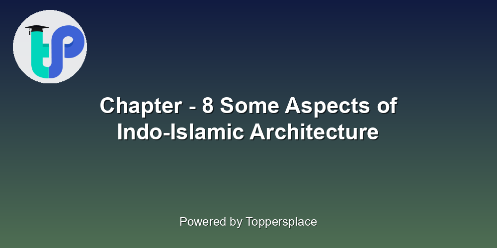 Chapter - 8 Some Aspects of Indo-Islamic Architecture