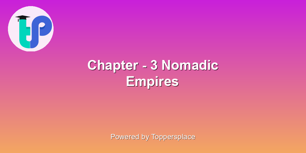 Chapter - 3 Nomadic Empires