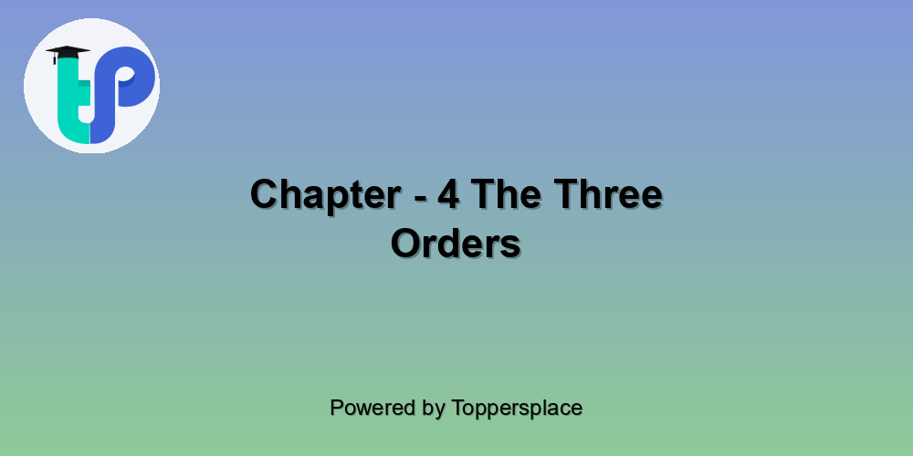 Chapter - 4 The Three Orders