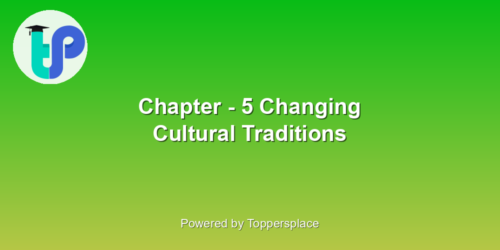 Chapter - 5 Changing Cultural Traditions