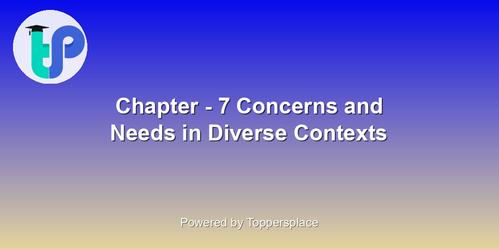 Chapter - 7 Concerns and Needs in Diverse Contexts