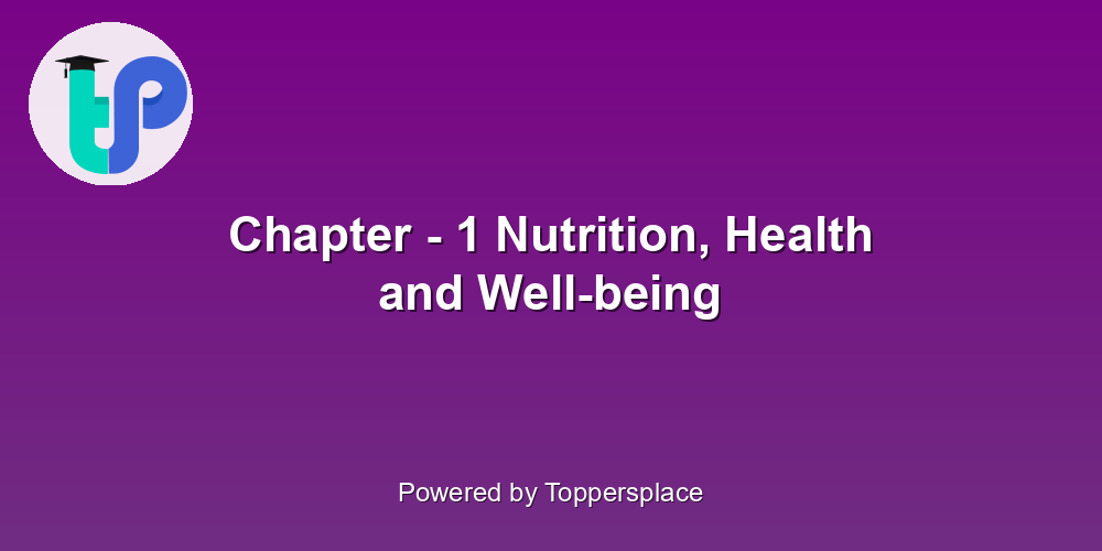 Chapter - 1 Nutrition, Health and Well-being
