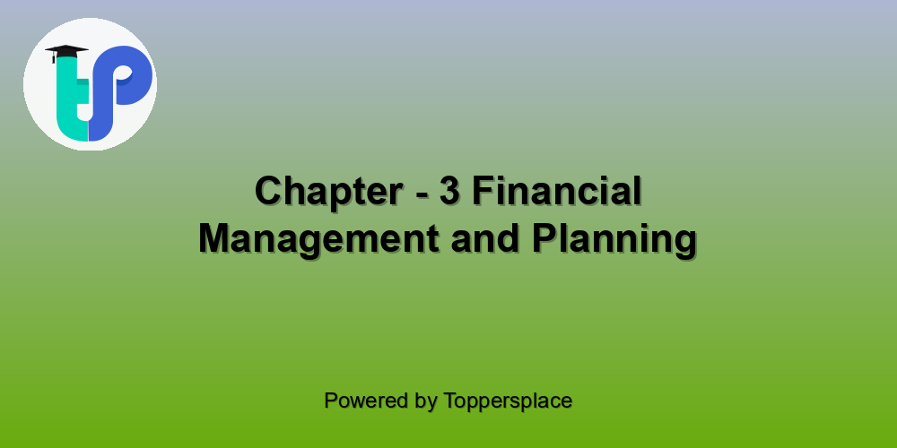 Chapter - 3 Financial Management and Planning