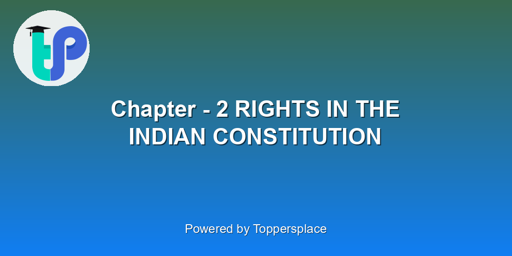 Chapter - 2 RIGHTS IN THE INDIAN CONSTITUTION