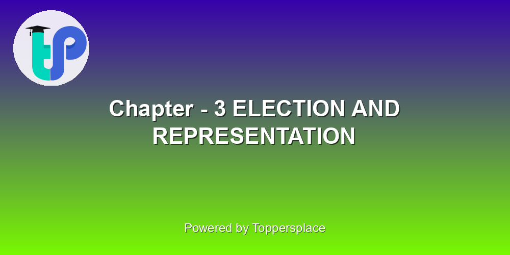 Chapter - 3 ELECTION AND REPRESENTATION