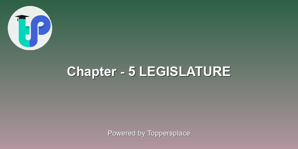 Chapter - 5 LEGISLATURE