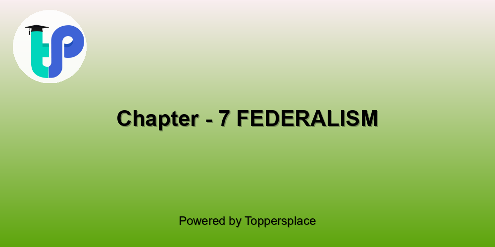 Chapter - 7 FEDERALISM