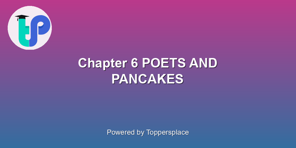 Chapter 6 POETS AND PANCAKES