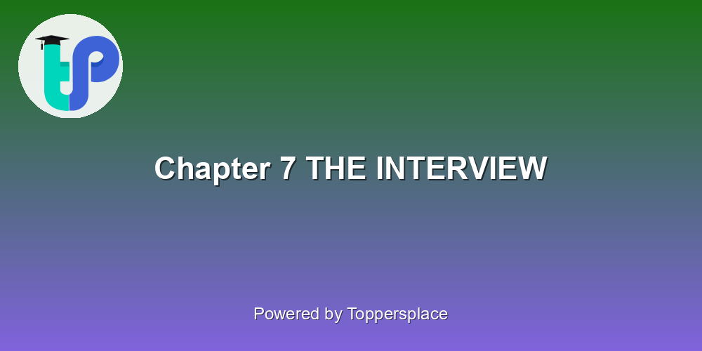 Chapter 7 THE INTERVIEW